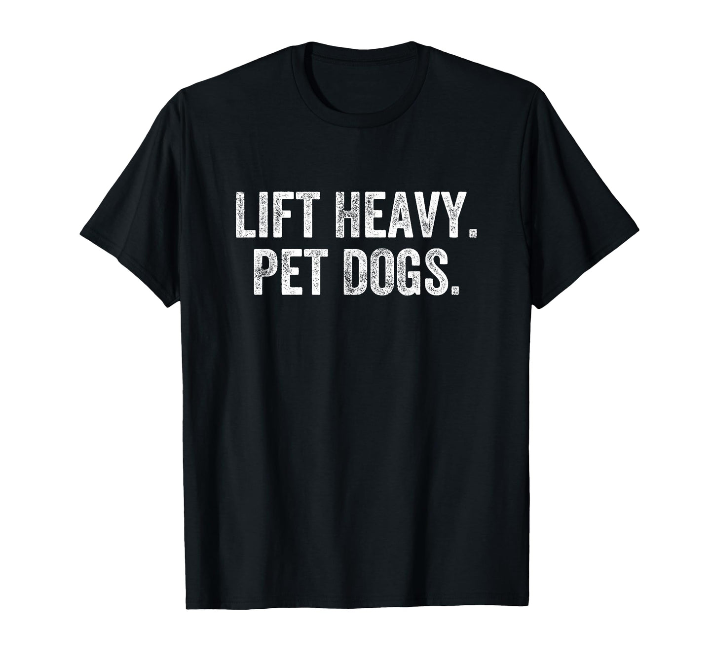 Lift Heavy Pet Dogs Gym Weightlifter Bodybuilder T-Shirt