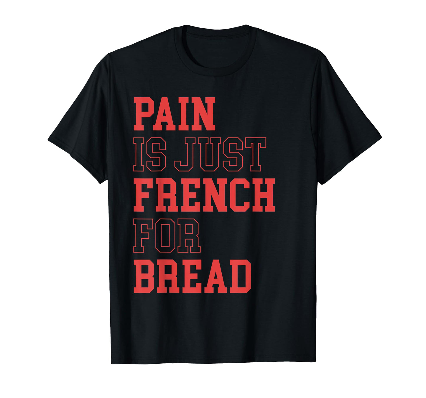Pain Is Just French For Bread Funny Running Spectator Saying T-Shirt