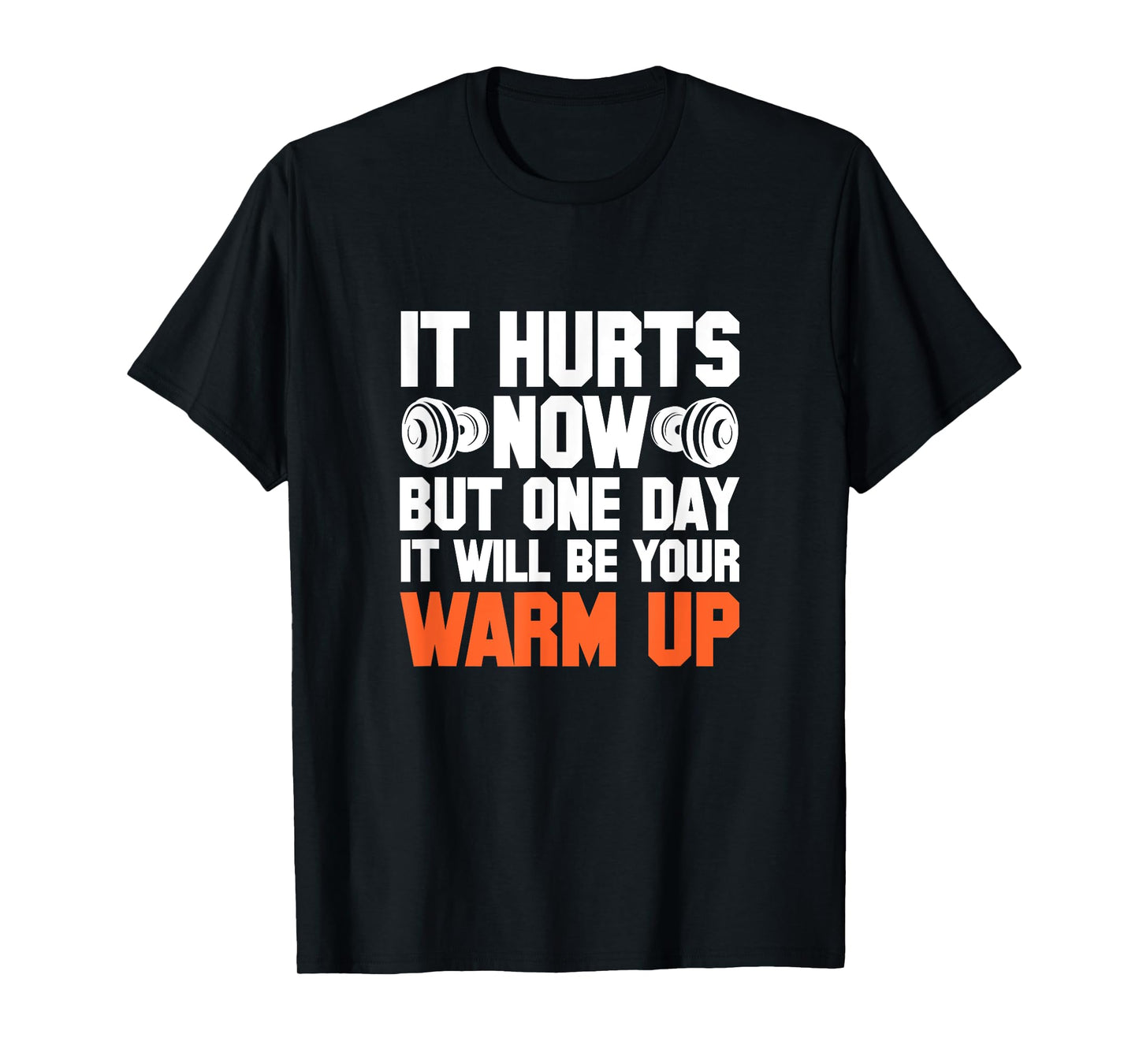 Gym It Hurts Now But One Day It Will Be Your Warm Up T-Shirt