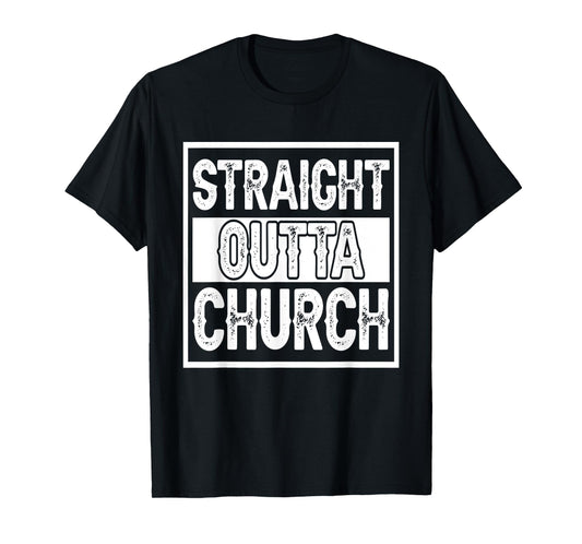 Straight Outta Church I Christianity T-Shirt