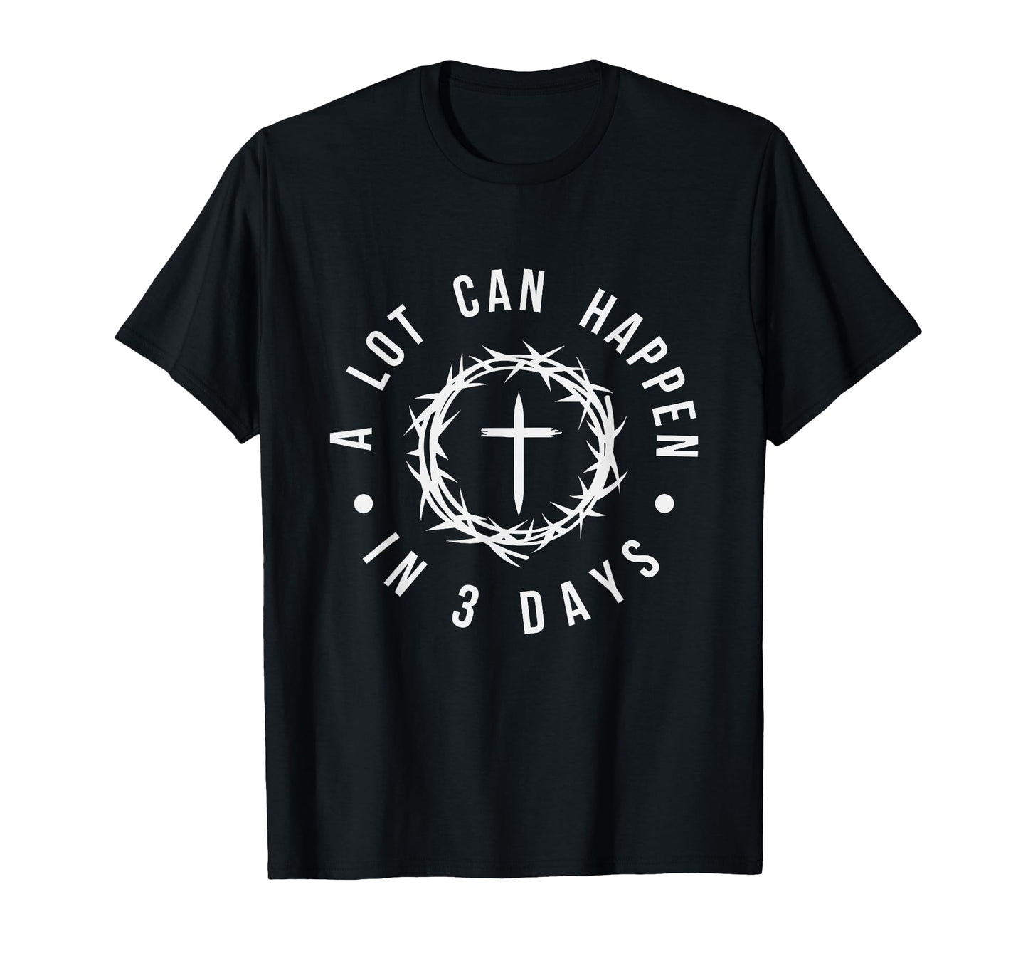 A Lot Can Happen In Three Days Women Men Christian Easter T-Shirt