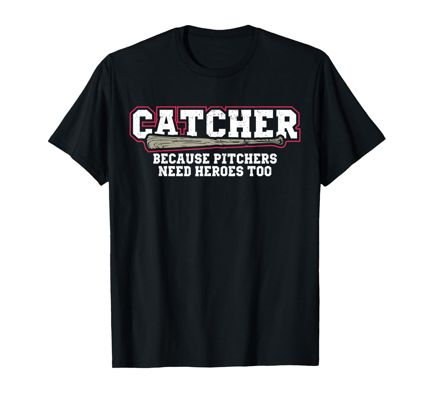 Catcher Because Pitchers Need Heroes Too Baseball Catcher T-Shirt