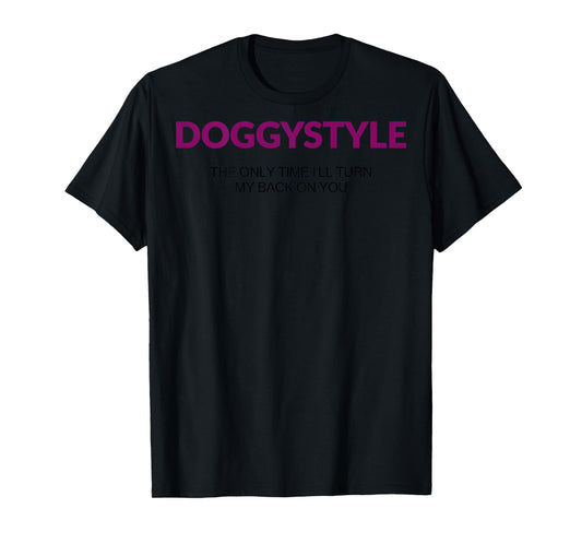Doggystyle The Only time I'll Turn My Back On You (on Back) T-Shirt