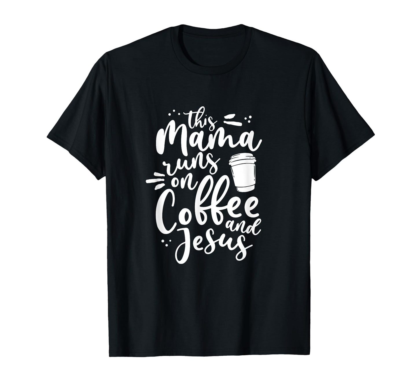 This Mama Runs On Coffee And Jesus Christian Mom Mothers Day T-Shirt