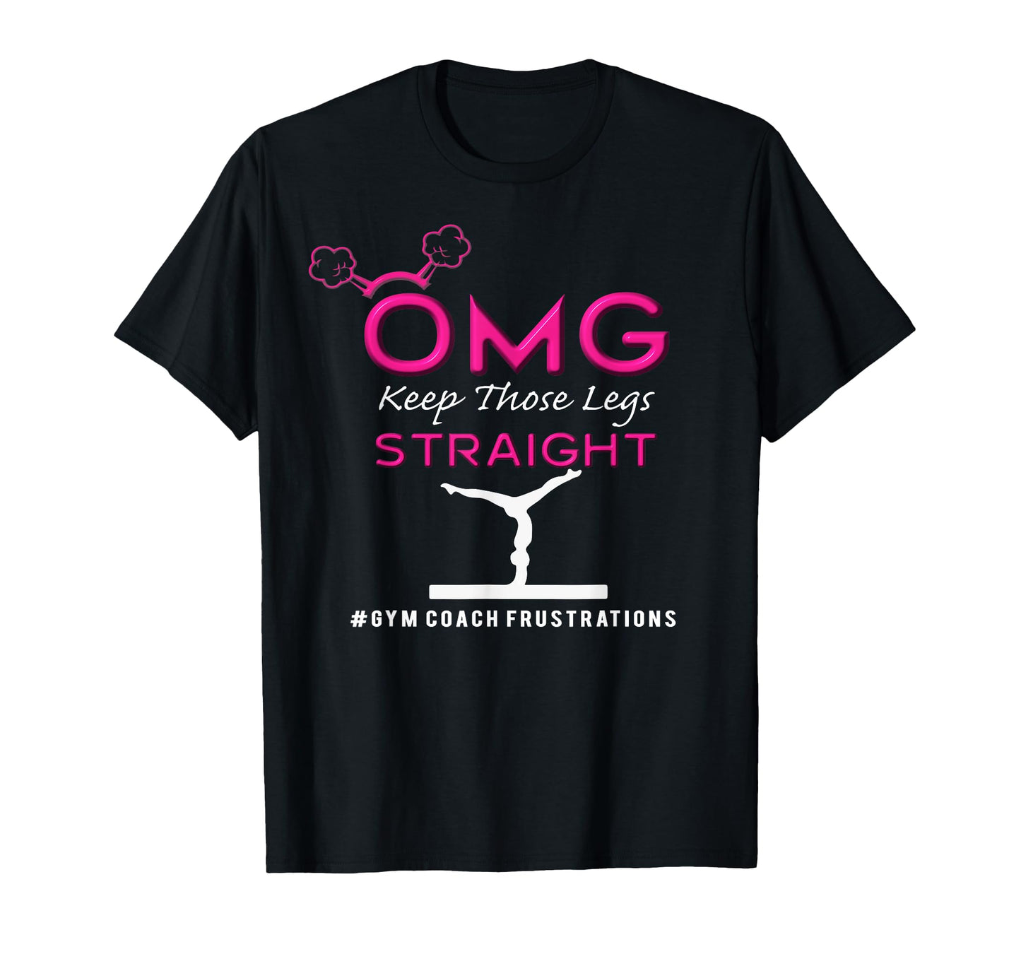 Gymnastics Coach Keep Those Legs Straight Funny Gift TShirt T-Shirt