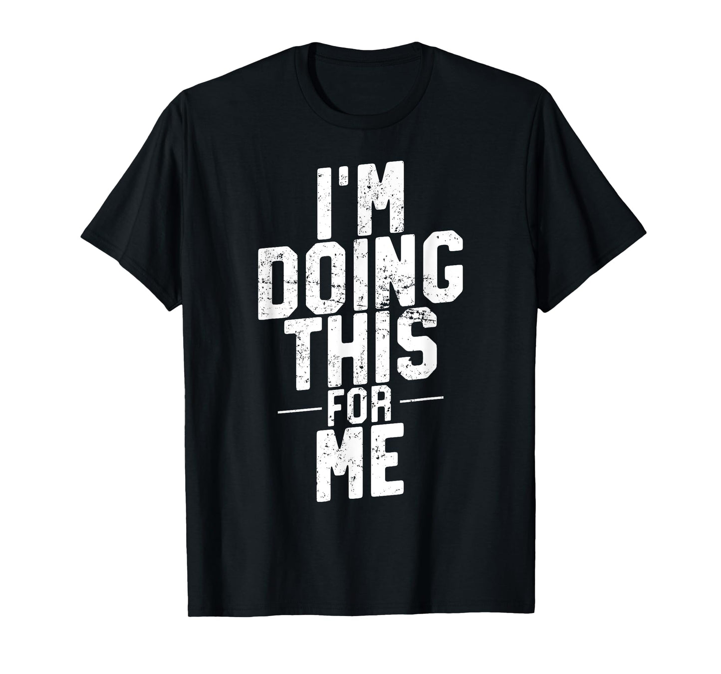 I'm Doing This For Me, Gym and Workout Motivation T-Shirt