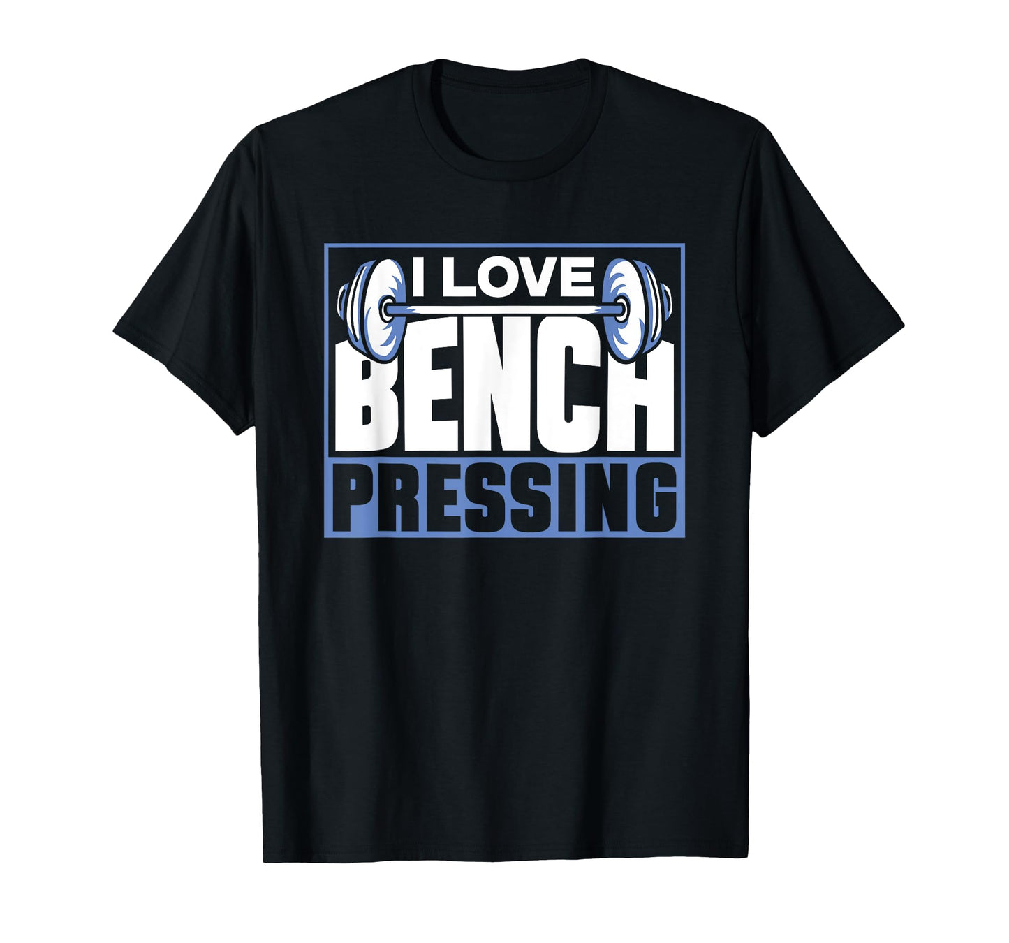 I Love Bench Pressing Workout Gym Benchpressing Benchpress T-Shirt