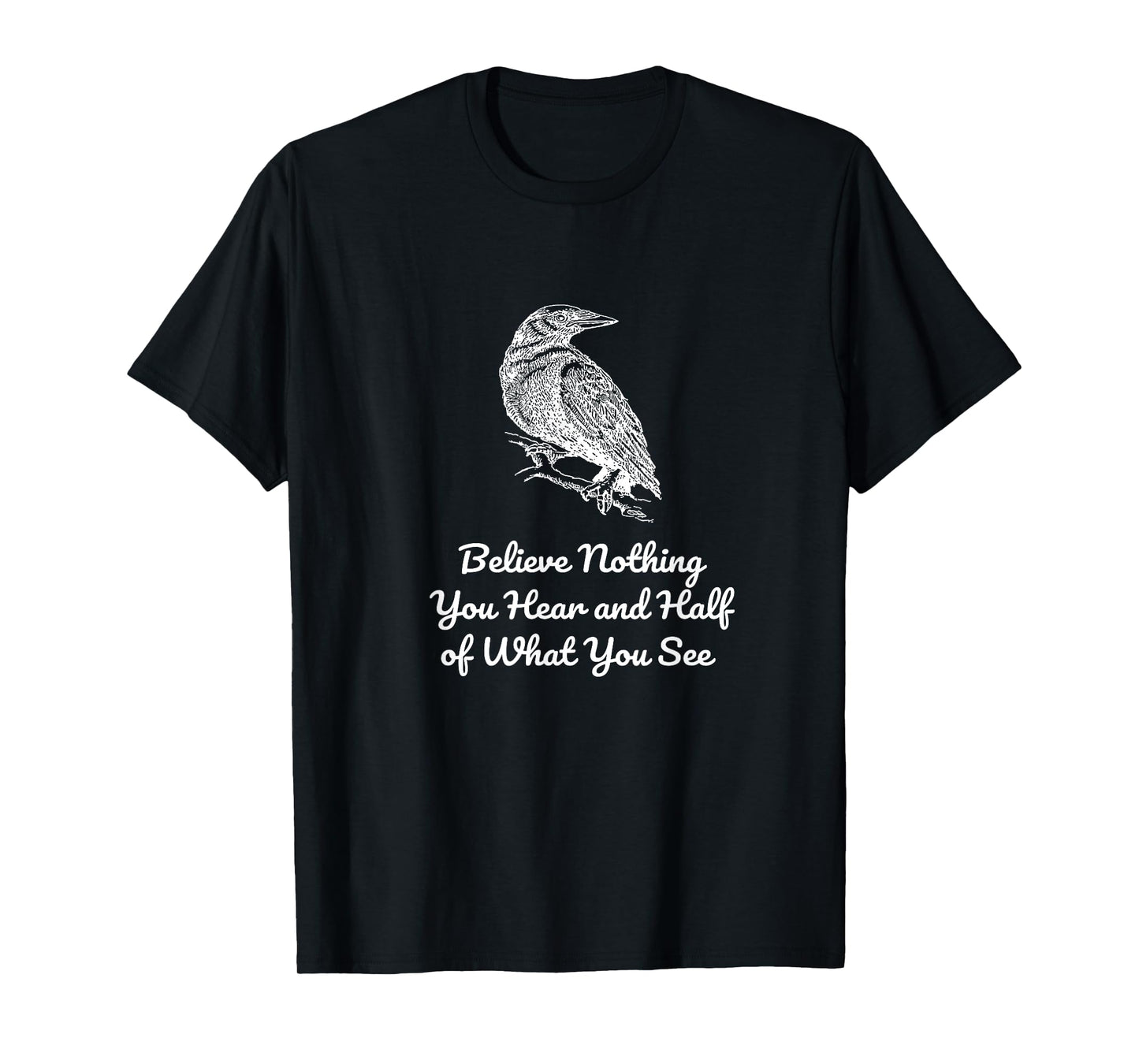 Believe Nothing You Hear and Half of What See Gothics Poet T-Shirt