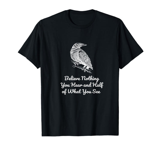 Believe Nothing You Hear and Half of What See Gothics Poet T-Shirt