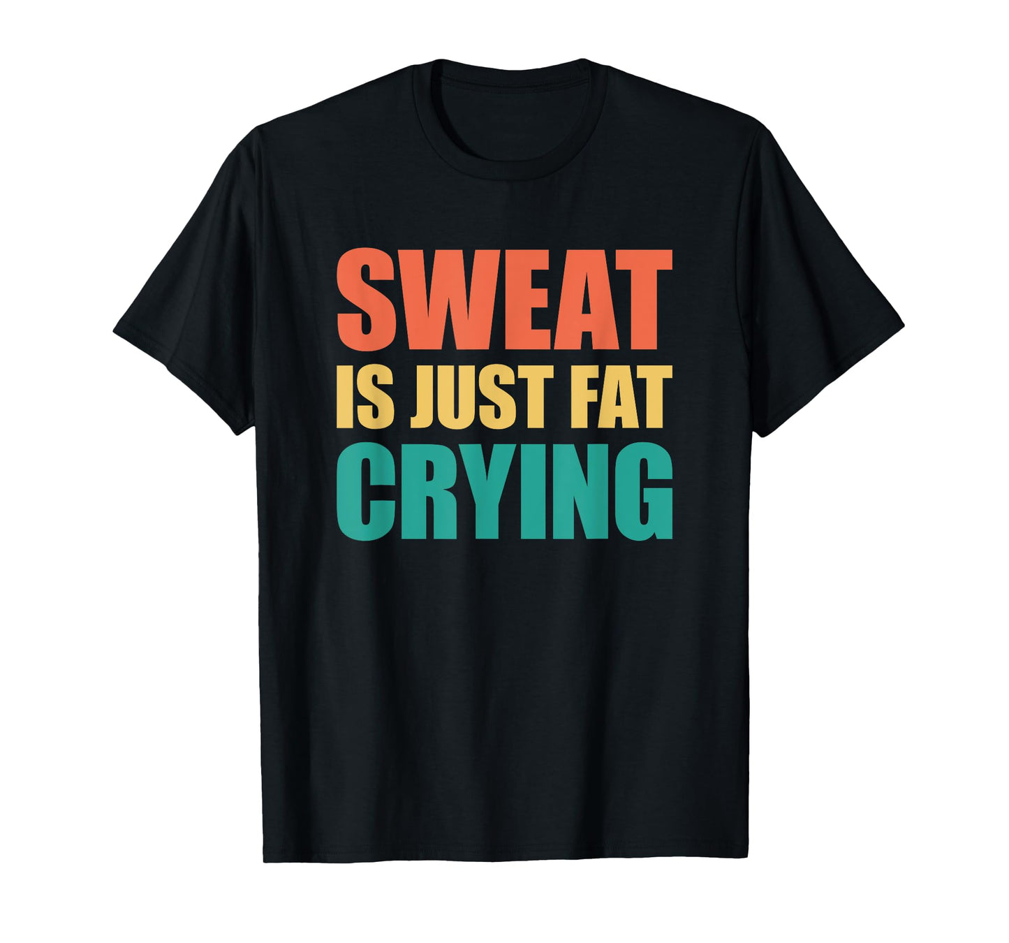 Sweat Is Just Fat Crying TShirt Sweat Is Fat Crying T-Shirt