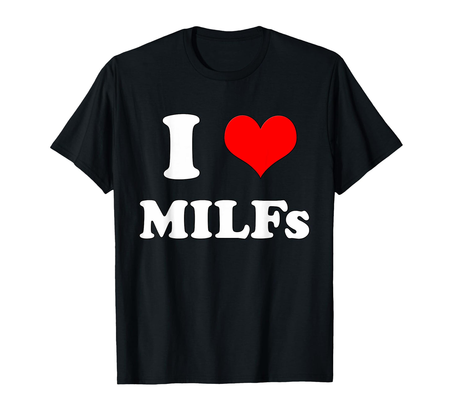 I Love MILFs | Mother's Day Funny I Heart MILFs Husband joke T-Shirt