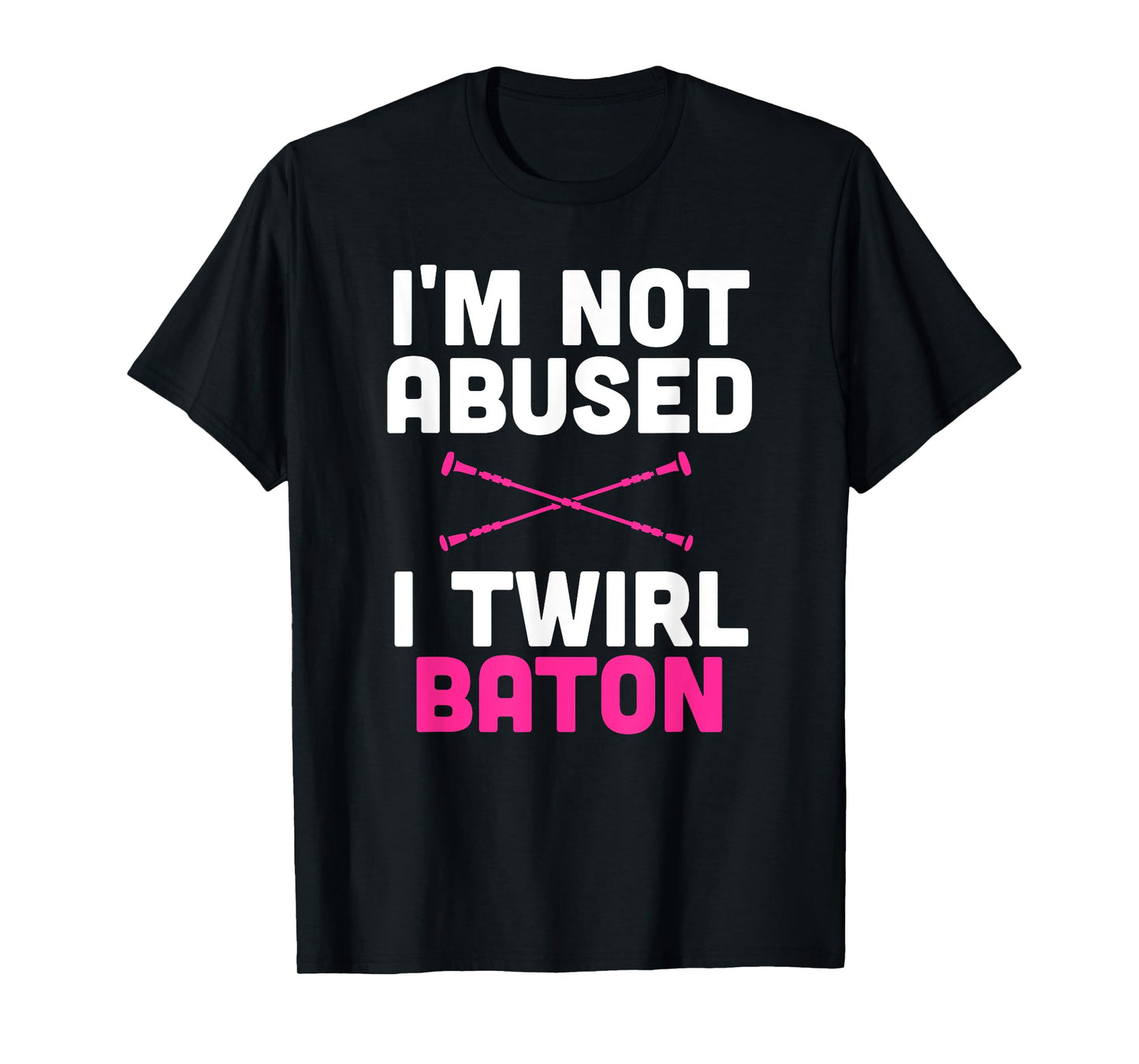 I'm Not Abused I Twirl Baton Funny Sayings Shirt for Girls T-Shirt