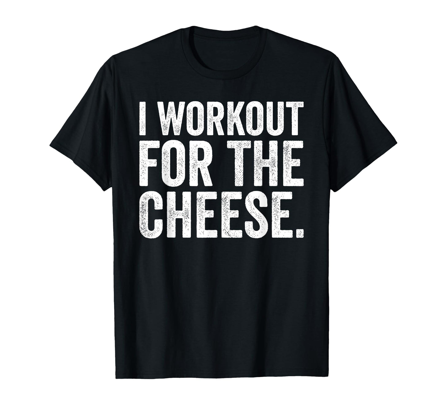 Funny I Workout For The Cheese Joke Gym T-Shirt
