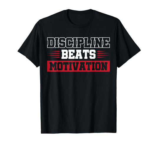 Discipline Beats Motivation T-Shirt