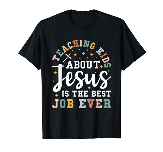 Teaching Kids About Jesus Is The Best Job Ever T-Shirt