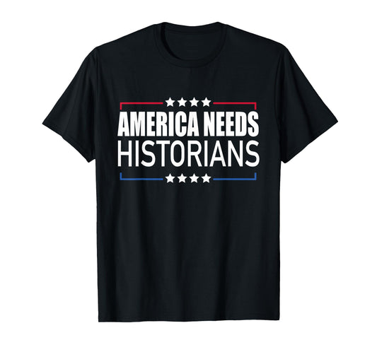 America Needs Historians Saying Patriotic American T-Shirt