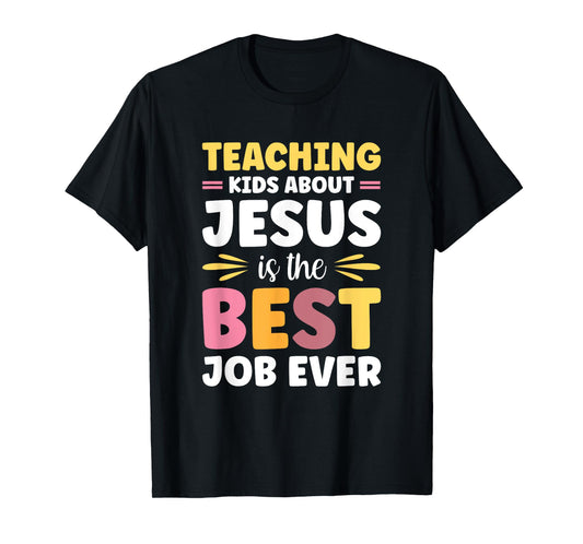 Teaching Kids About Jesus Is The Best Job Ever T-Shirt