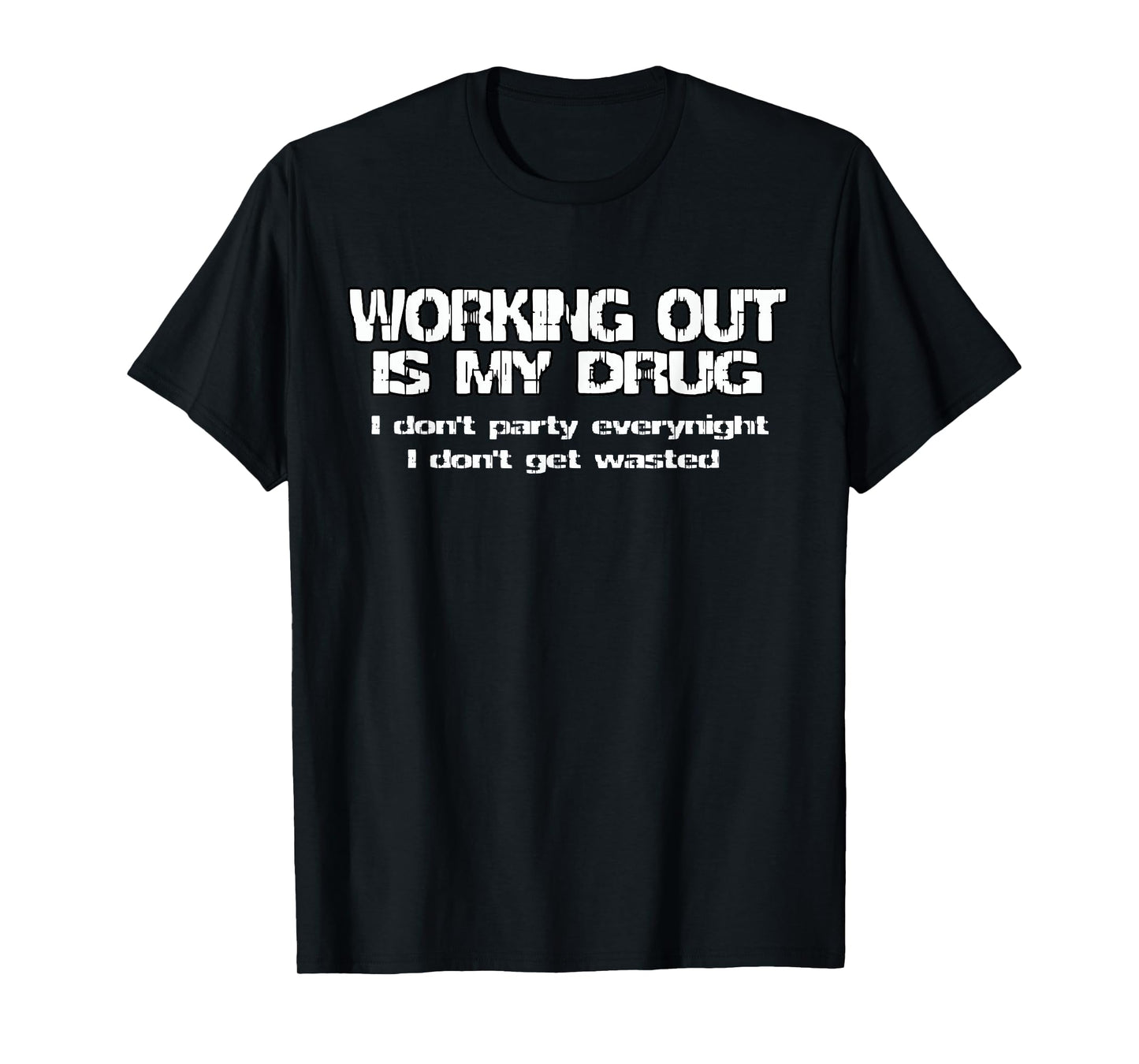 Gym motivation t-shirt - Working out is my drug T-Shirt
