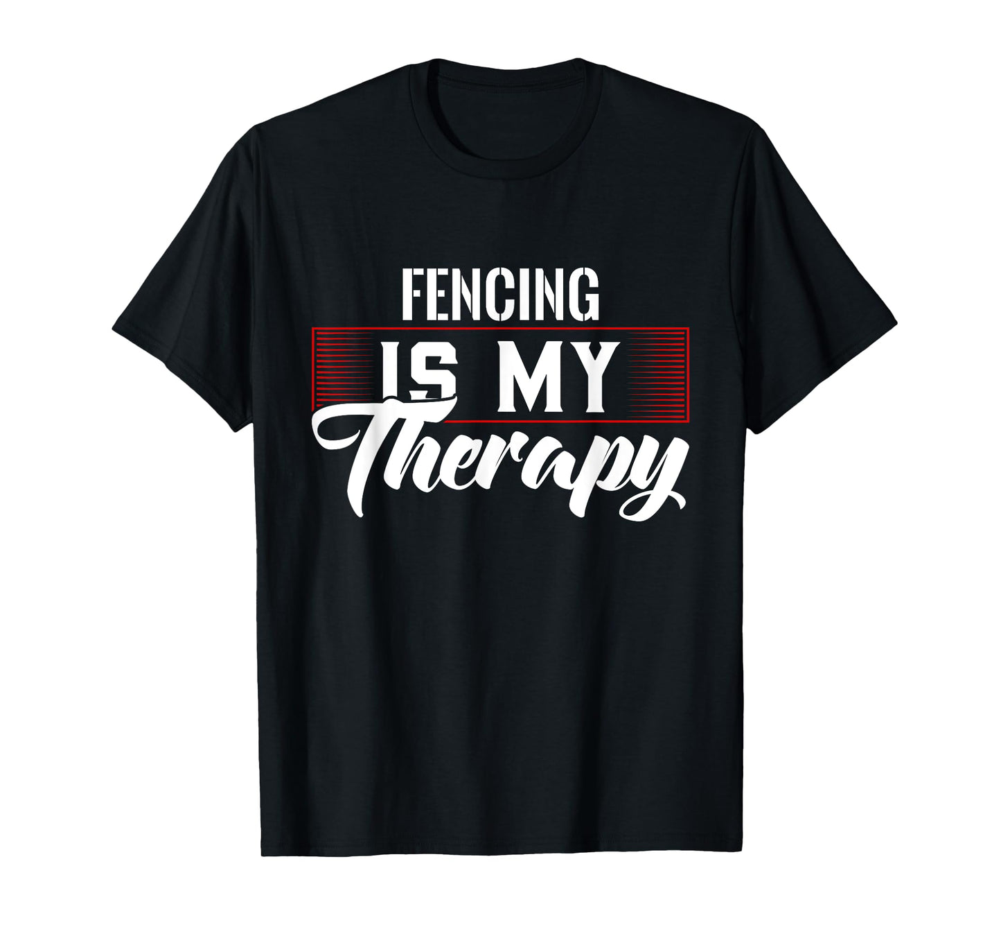 Fencing Is My Therapy T-Shirt for Fencers T-Shirt