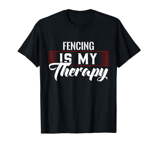 Fencing Is My Therapy T-Shirt for Fencers T-Shirt