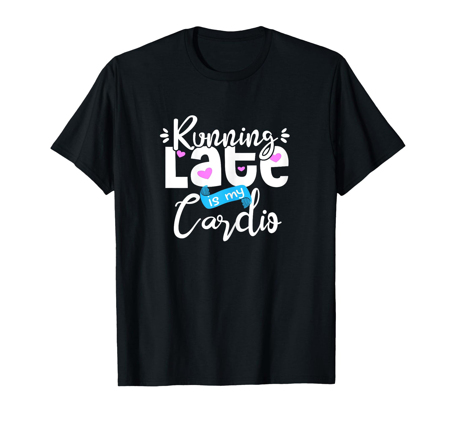 Running Late is My Cardio Mom Joke Fitness Gym Mother Saying T-Shirt