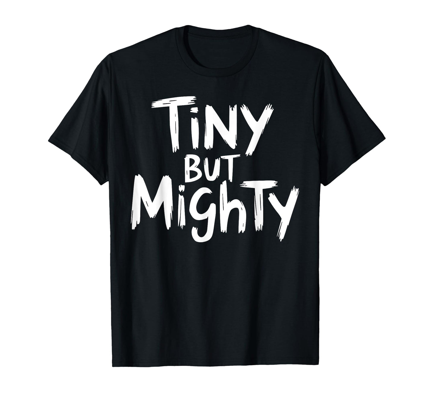 Tiny But Mighty Motivational Workout Gym Fitness Inspiration T-Shirt
