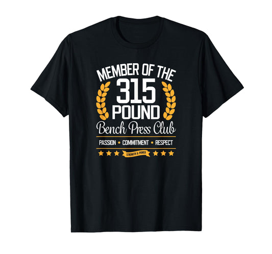 315 Pound Bench Press Club T-Shirt for Strong Men and Women T-Shirt