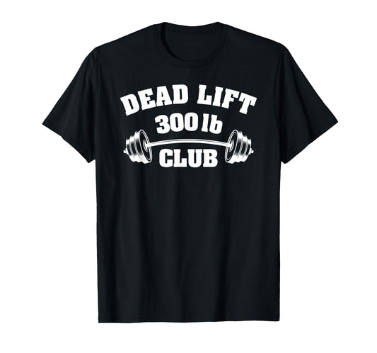 300 Lbs Pound Club Gym Weightlifting Powerlift Dead Lift Tee T-Shirt