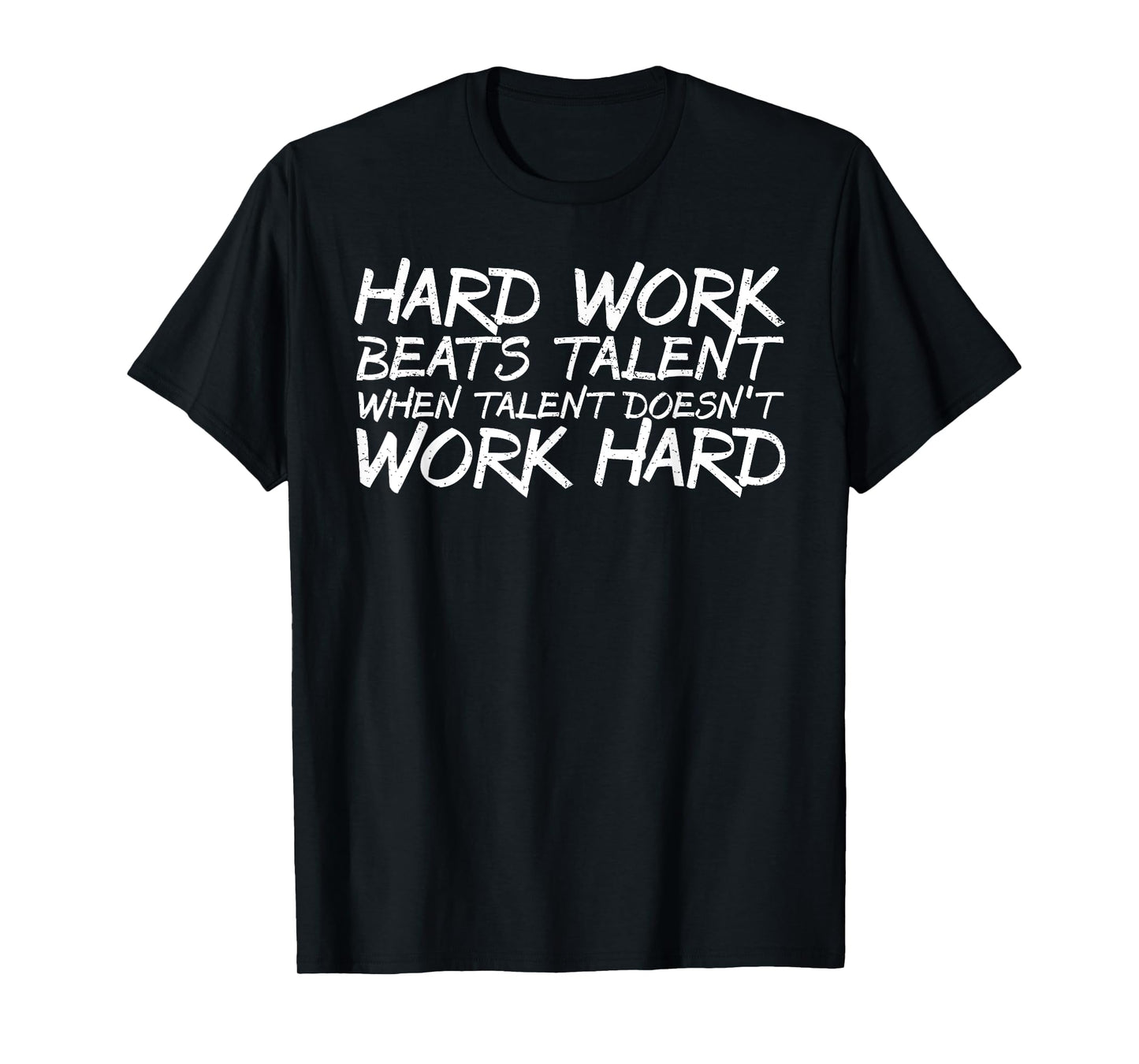 Hard Work Beats Talent When Talent Doesn't Work Hard shirt T-Shirt