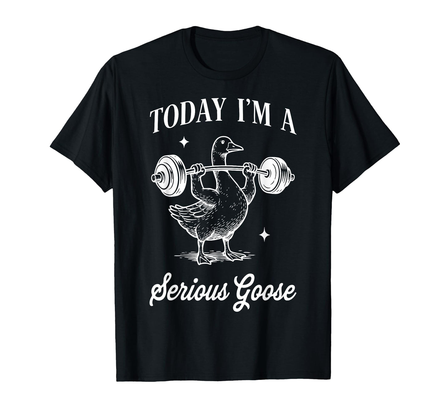Today I’m a serious goose funny lifting weights gym workout T-Shirt