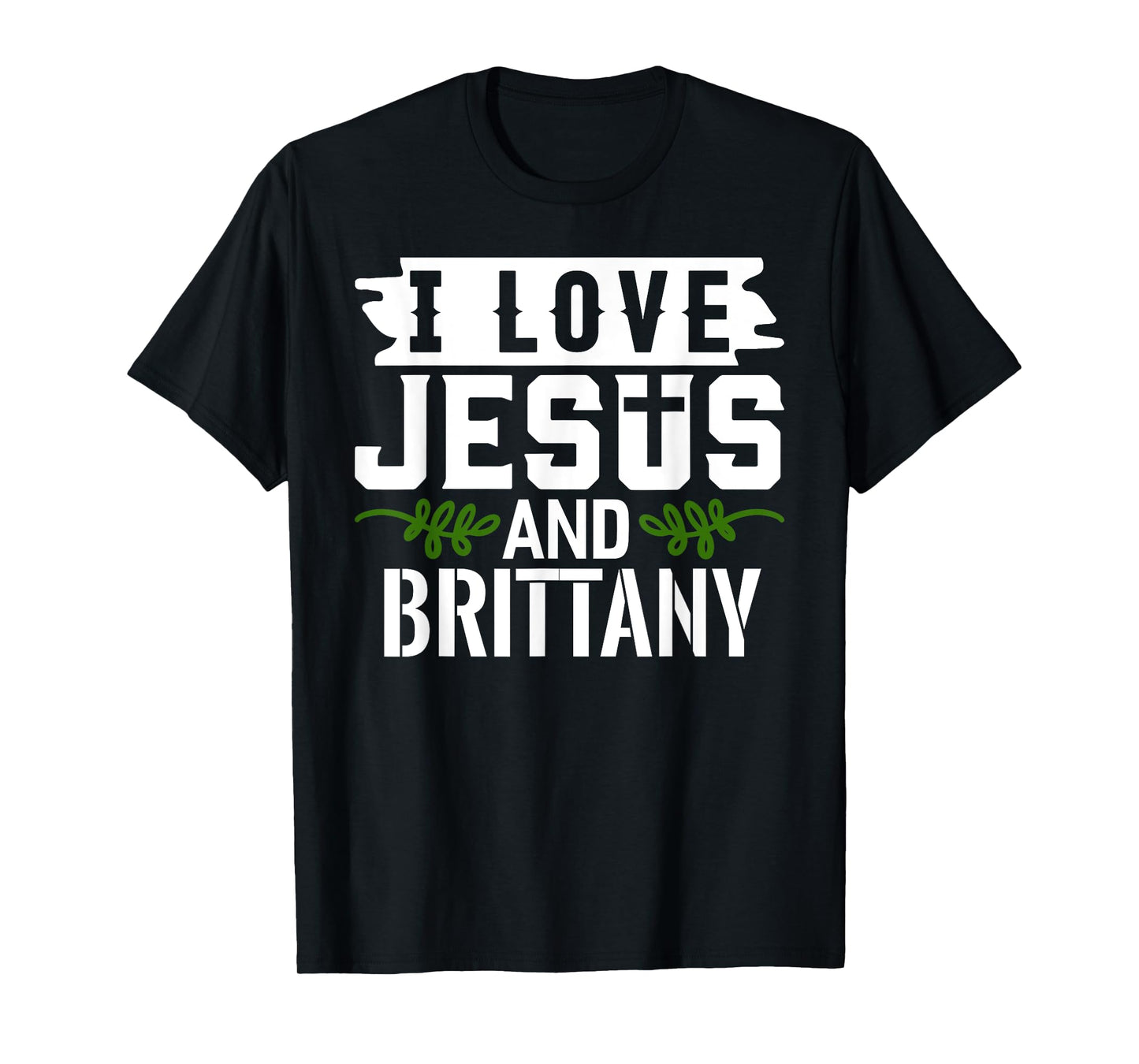 I Love Jesus And BRITTANY T-Shirt Name BRITTANY T-Shirt