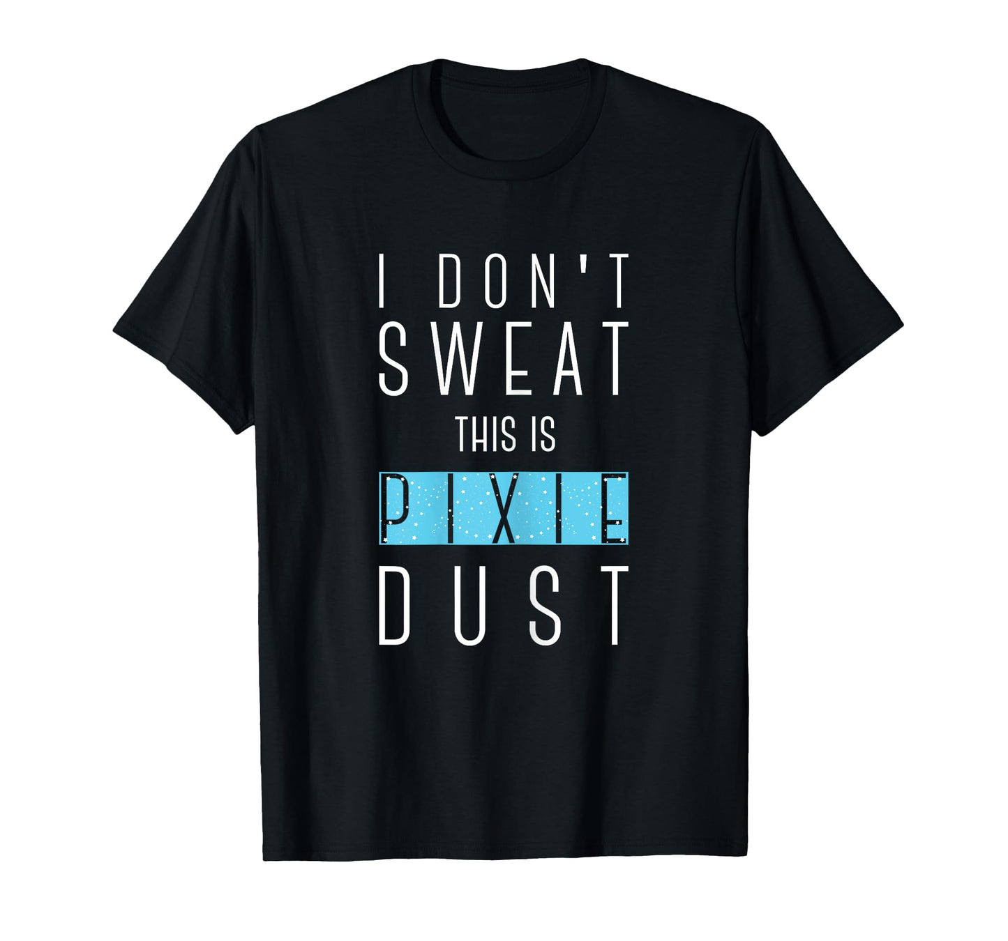 I Don't Sweat This Is Pixie Dust Funny Gym Workout Women Tee T-Shirt