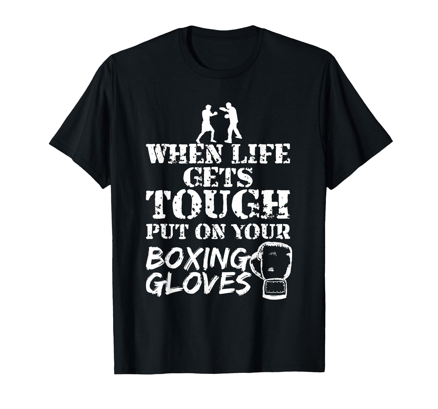 When Life Gets Tough Put On Your Boxing Gloves T-Shirt