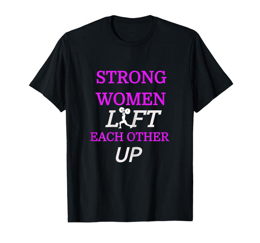 "Strong Women Lift Each Other Up" Gym Shirt