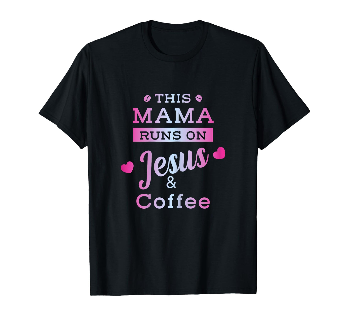 I Run on Coffee and Jesus Mom Mama Design T-Shirt