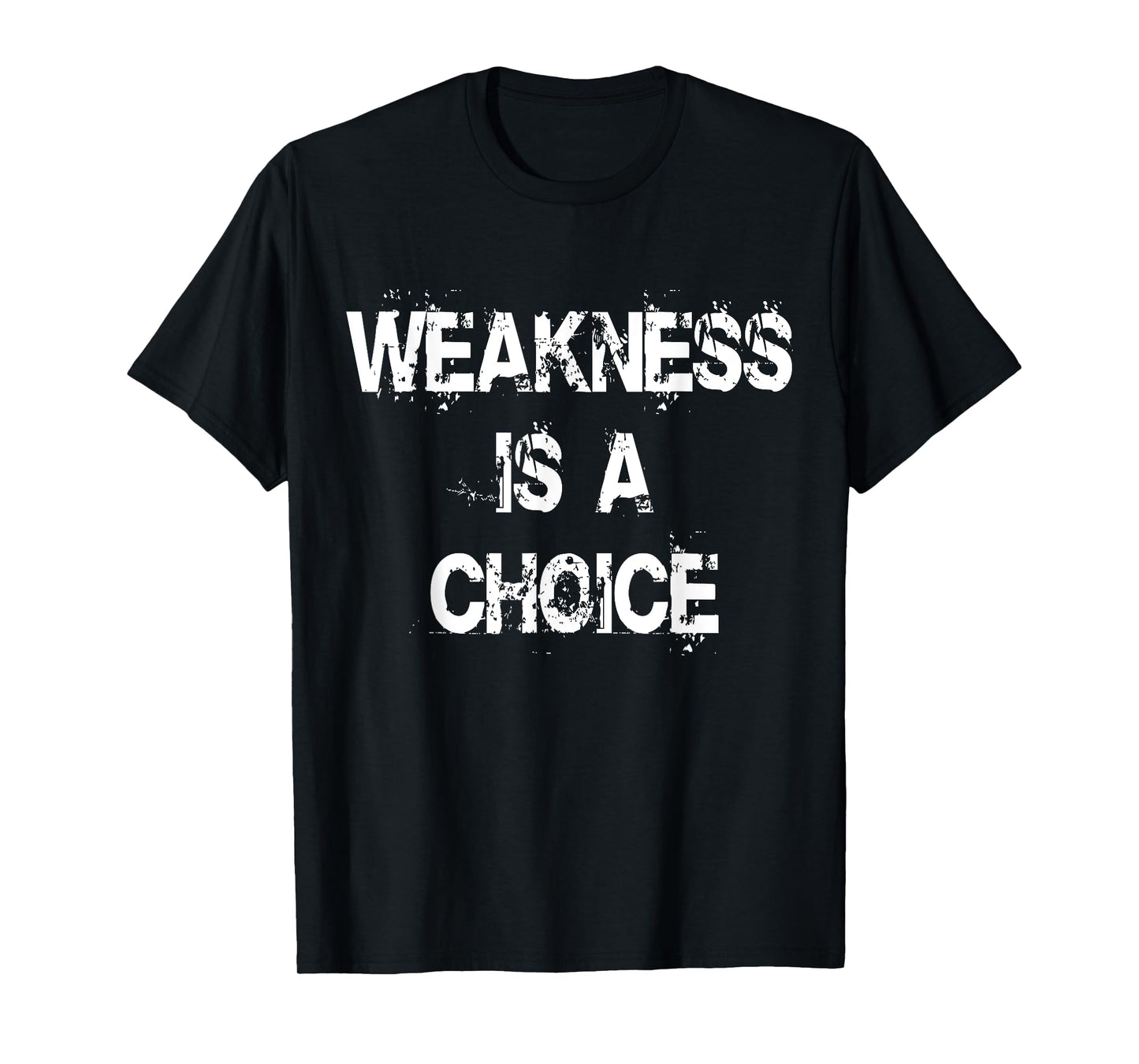 C520 WEAKNESS IS A CHOICE Gym TShirt Workout Fitness MMA T-Shirt