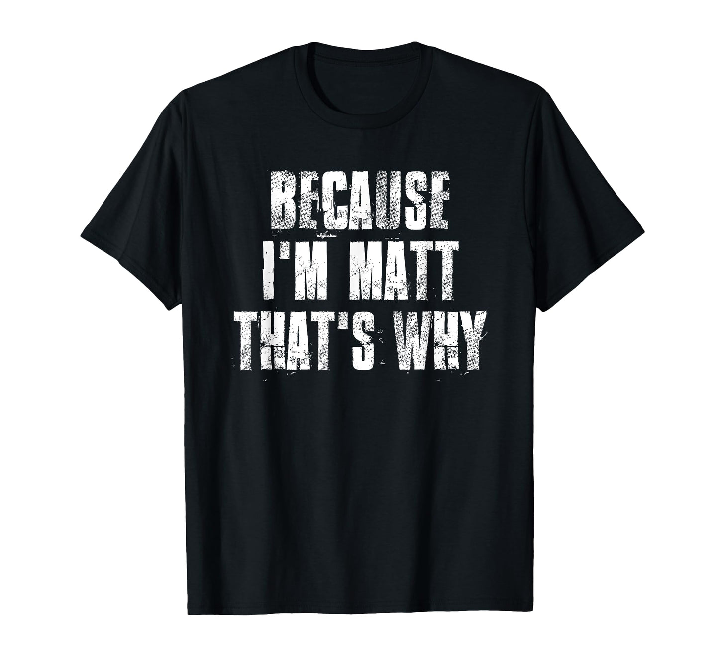 Because i'm Matt That's Why Funny Matt Saying T-Shirt