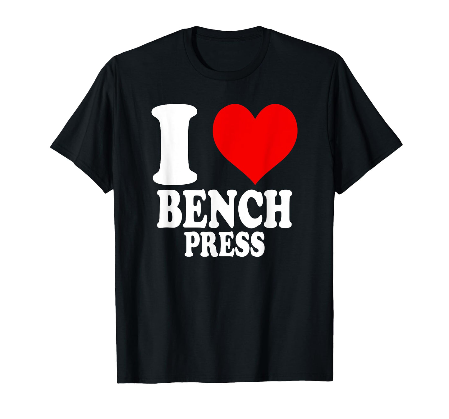 I Love Bench Press T-Shirt