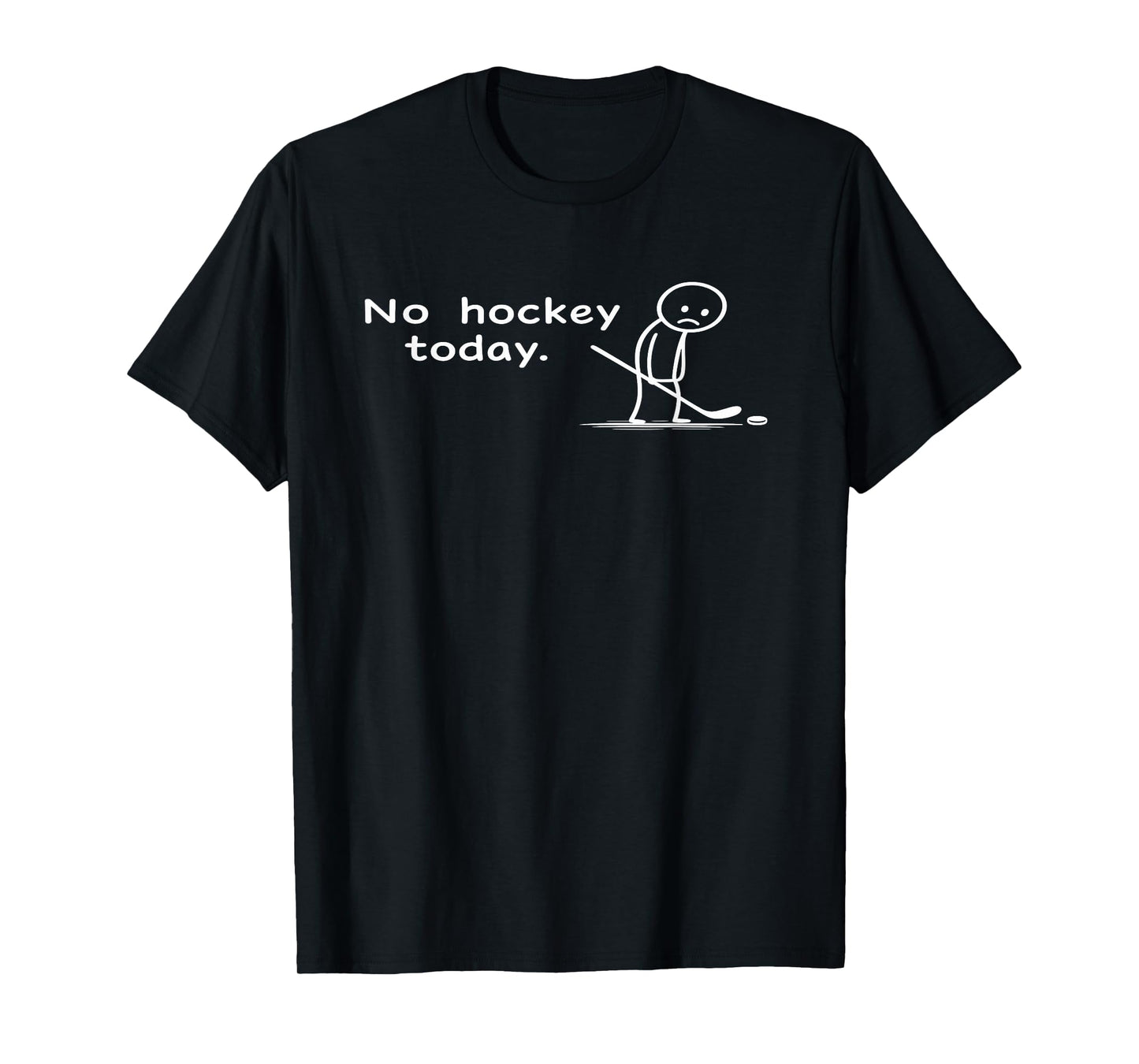 Funny No Hockey Today Humor Sarcastic Meme Hockey Lovers T-Shirt