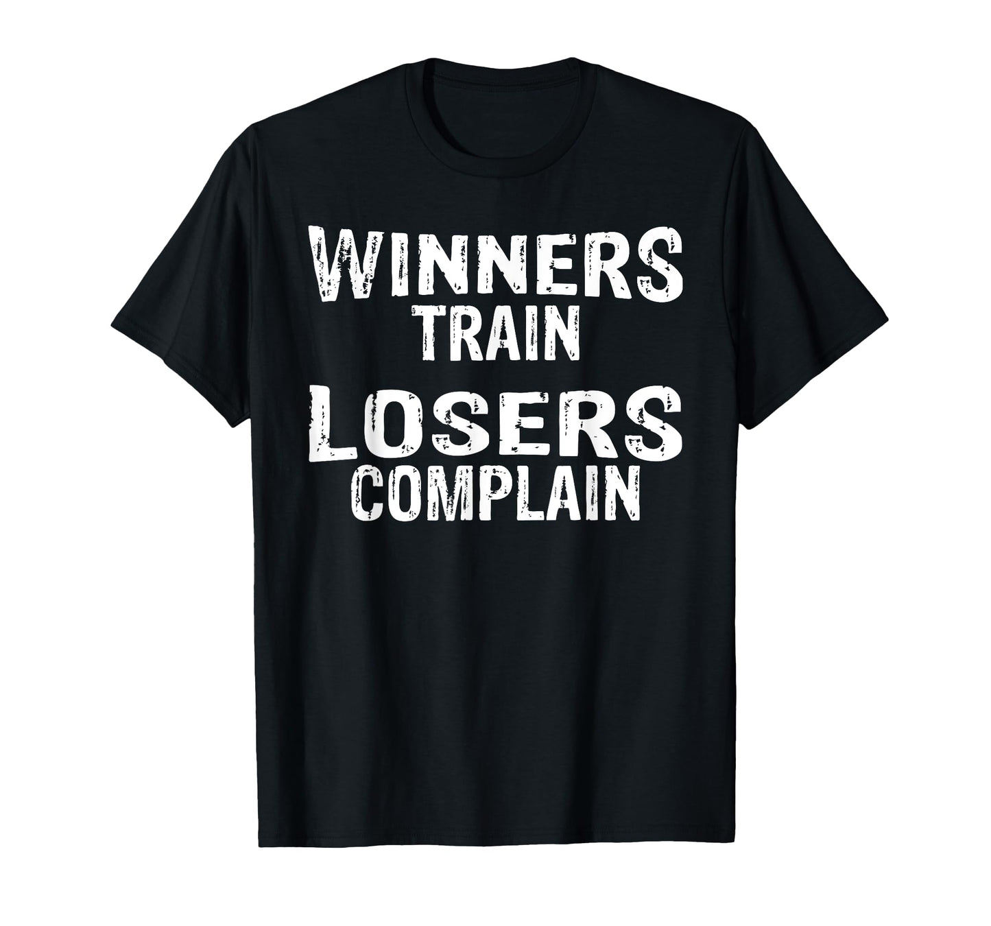Winners Train Losers Complain | Gym T T-Shirt