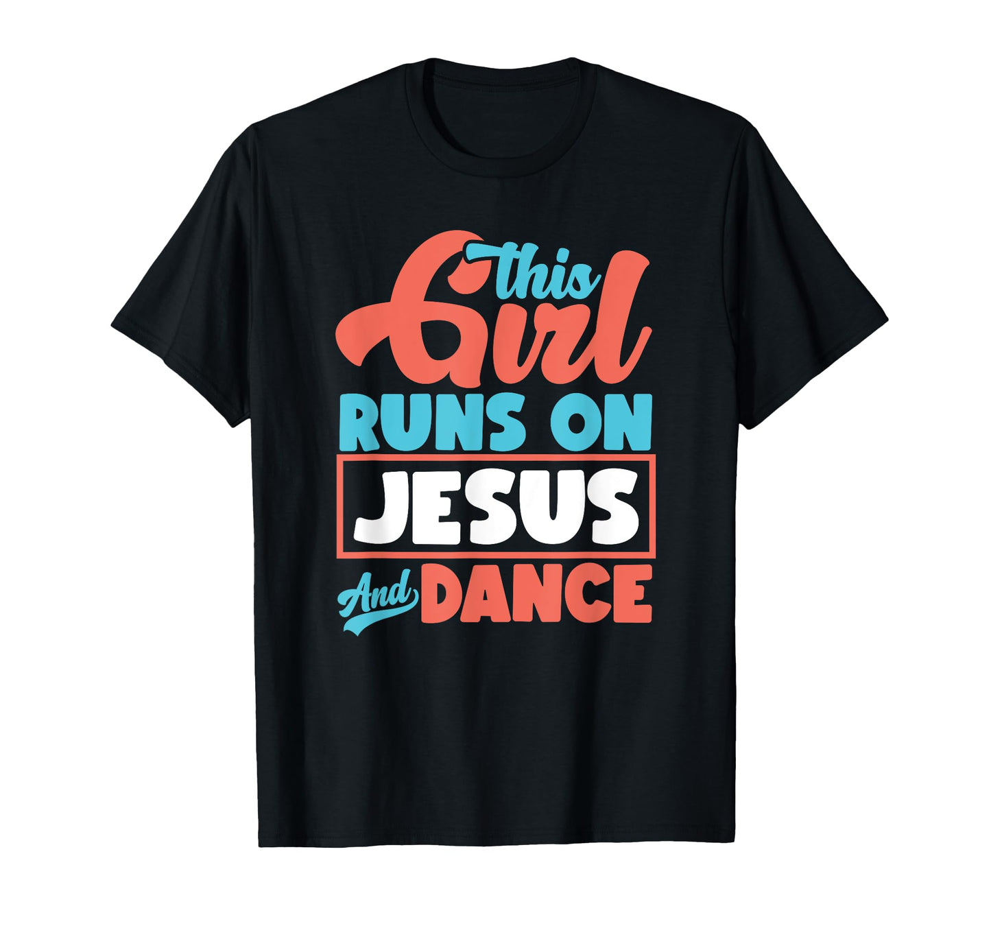 This Girl Runs On Jesus And Dance - Proud Christian Dancer T-Shirt