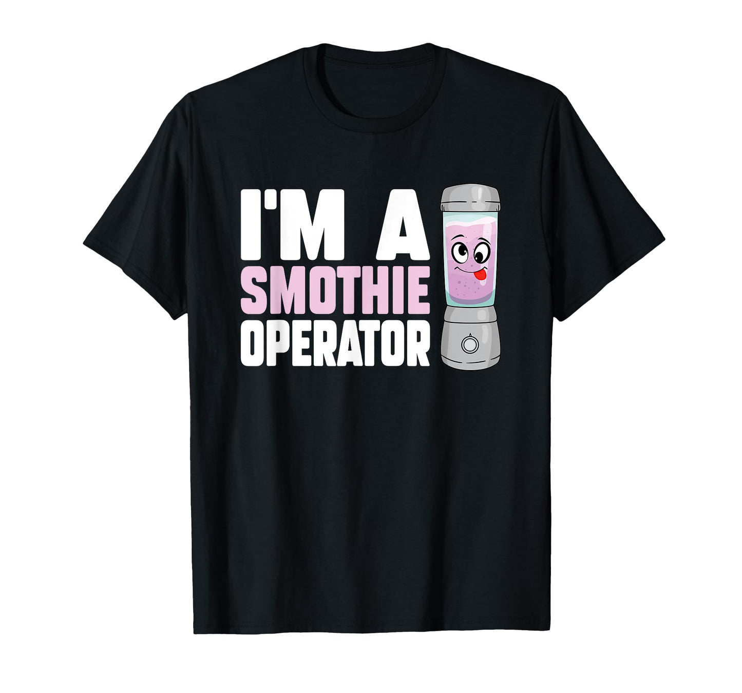 I'm A Smoothie Operator Blender Owner Fitness Drink Lover T-Shirt