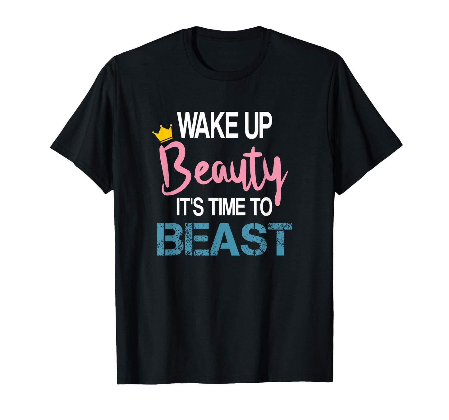 Wake Up Beauty It's Time To Beast Funny Motivational Workout T-Shirt