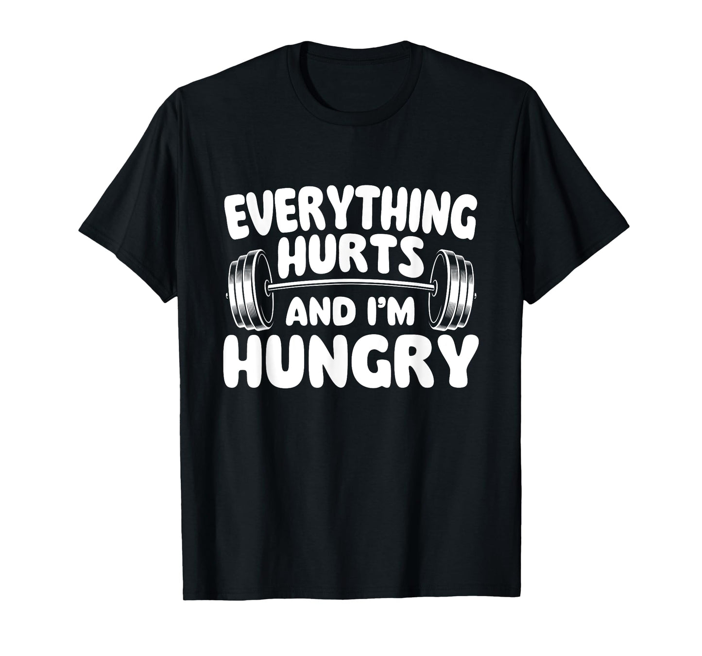 Everything Hurts And I'm Hungry - Workout Gym Weightlifting T-Shirt