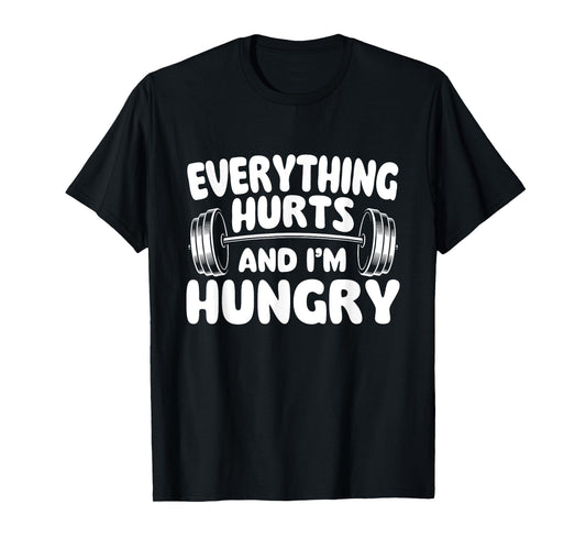 Everything Hurts And I'm Hungry - Workout Gym Weightlifting T-Shirt