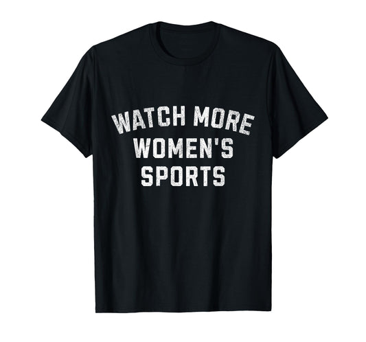 Watch More Women's Sports - Basketball, Soccer, Softball T-Shirt