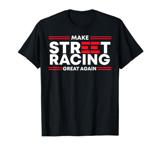 Make Street Racing Great Again T-Shirt