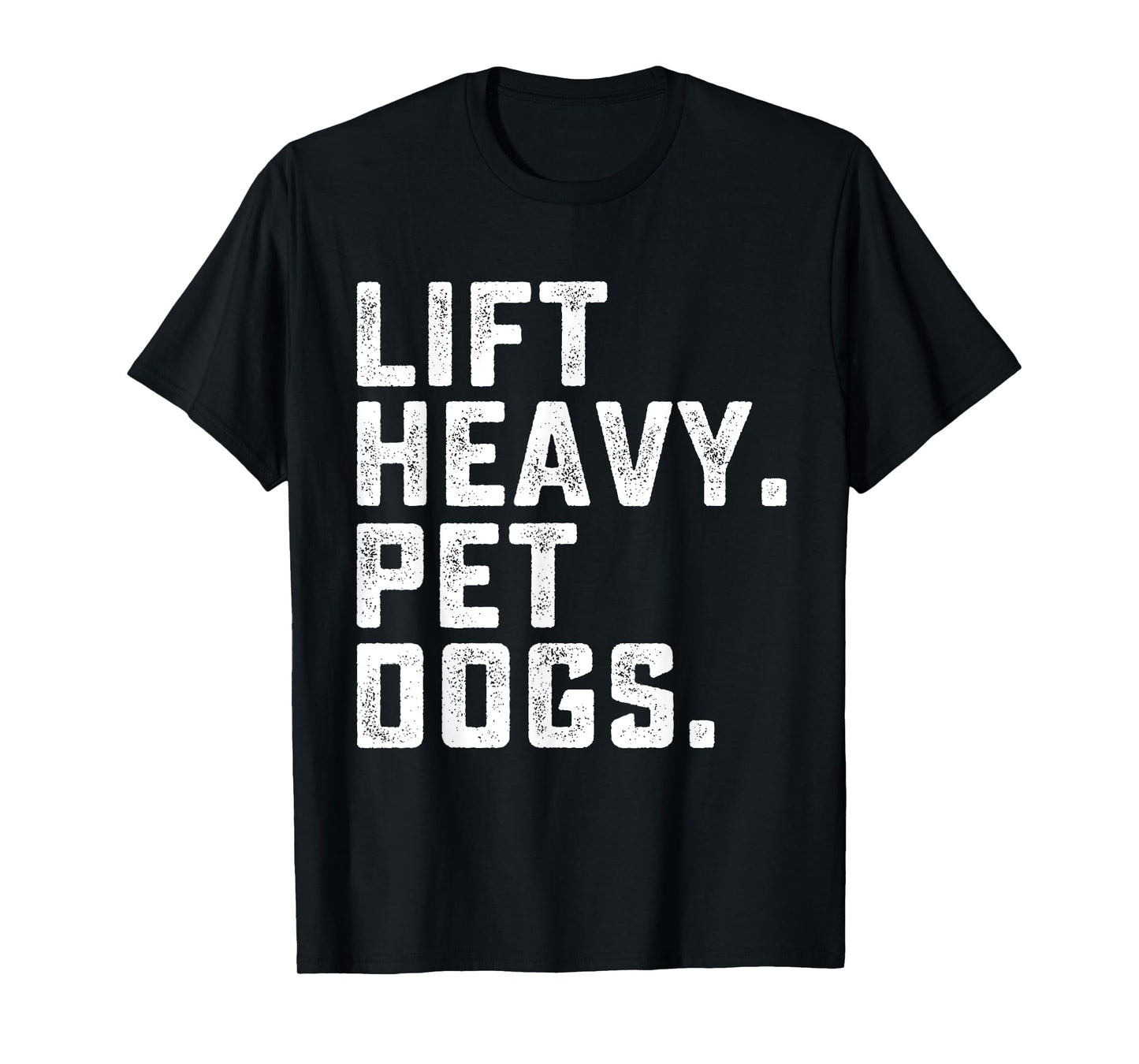 Lift Heavy Pet Dogs Funny Workout Fitness Gym Weightlifting T-Shirt