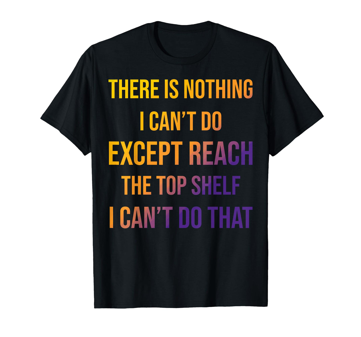 Sarcastic Short People Reach Top Shelf Reach The Top Shelf T-Shirt
