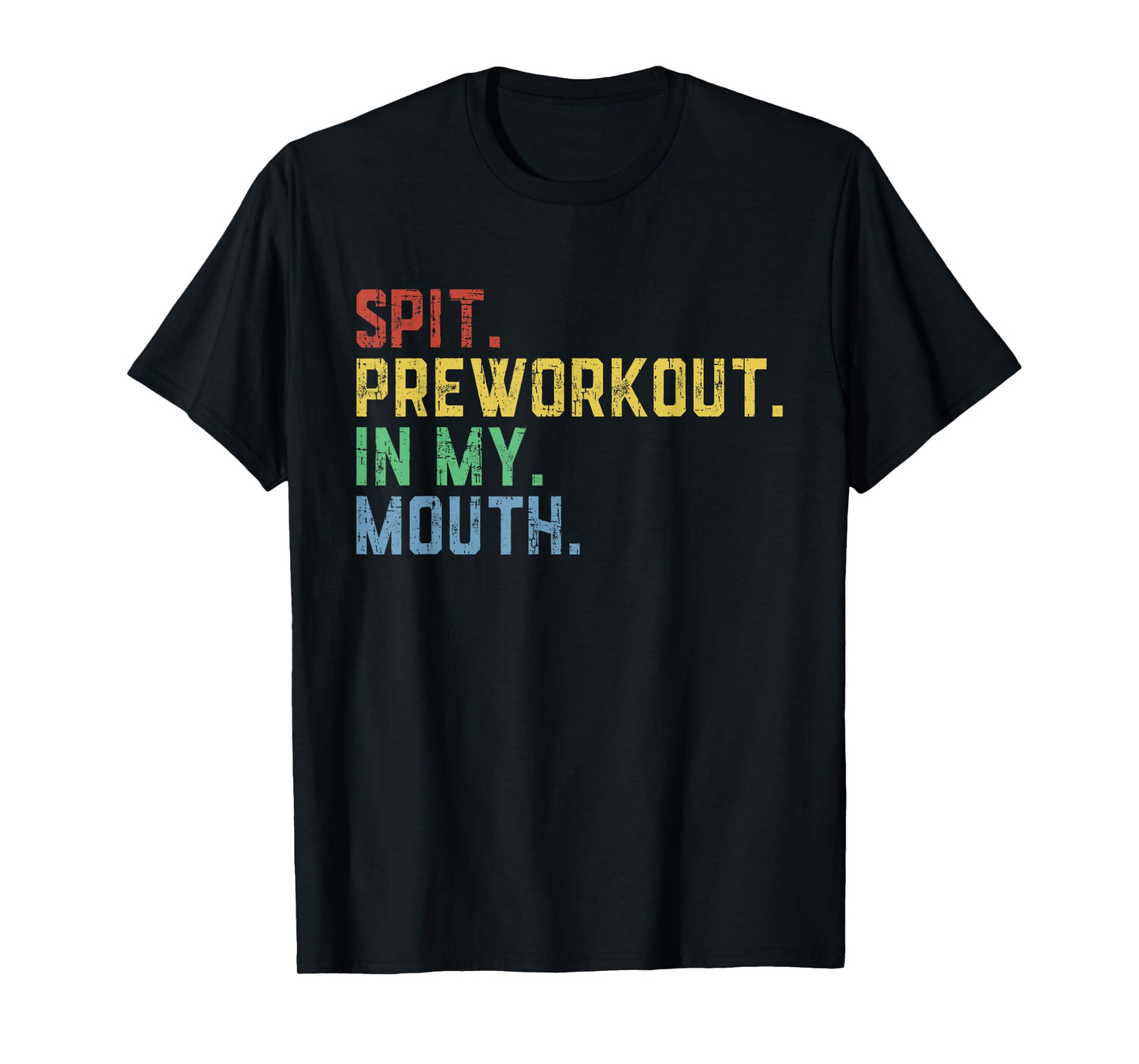 Spit Preworkout In My Mouth T-Shirt